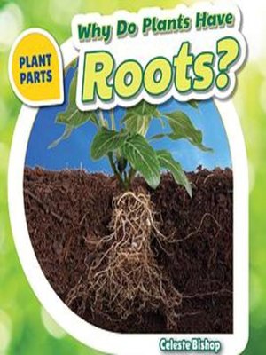 cover image of Why Do Plants Have Roots?